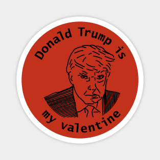 Donald Trump is My Valentine Magnet